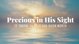 A calm ocean reflects the warm, glowing light of a sunrise or sunset, with soft clouds overhead. Text on the image reads: ‘Precious in His Sight’ and ‘12 Truths on Your God-Given Worth.’